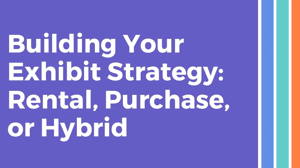 exhibit strategy rental or hybrid blog